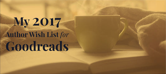 My 2017 Author Wish List for Goodreads