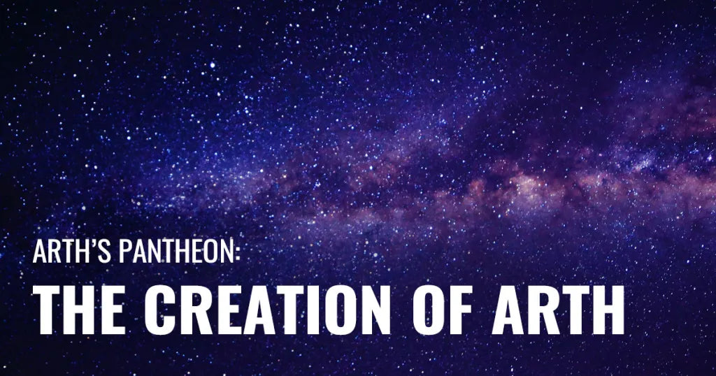 Arth’s Pantheon: The Creation of Arth